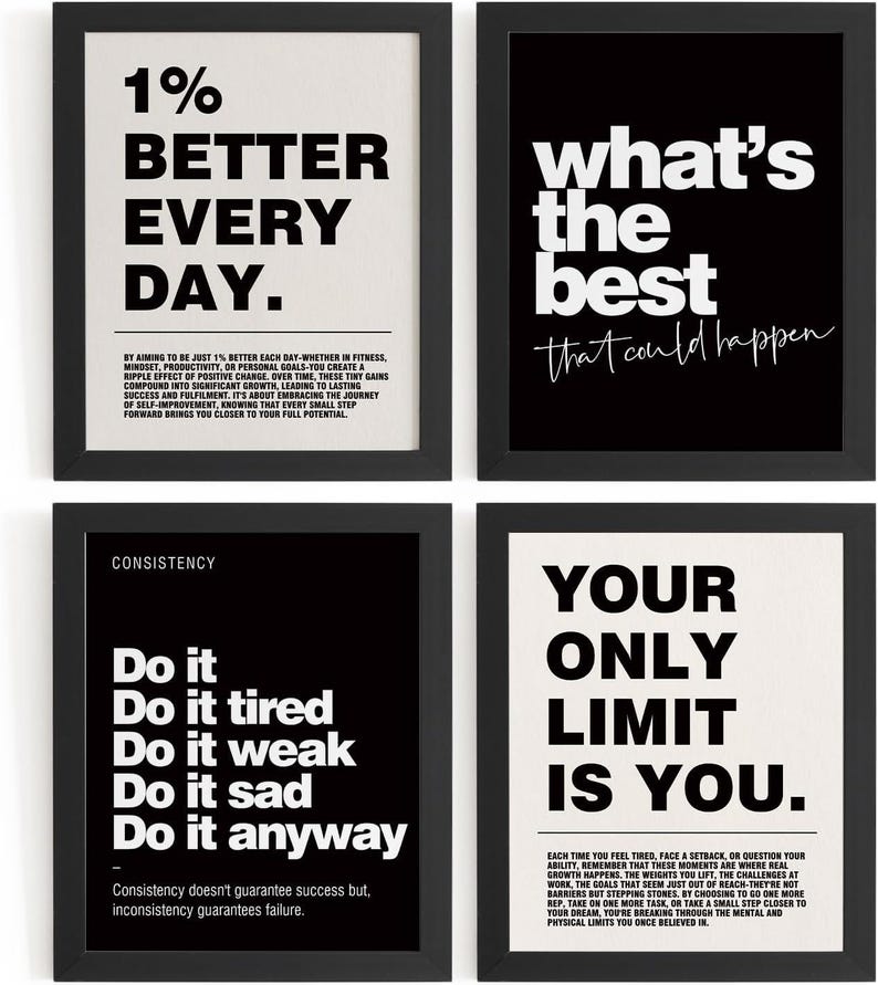 May include: Four framed motivational posters with black frames. The posters feature white text on black and white backgrounds. The text includes phrases like "1% Better Every Day," "What's the Best That Could Happen," and "Your Only Limit Is You."