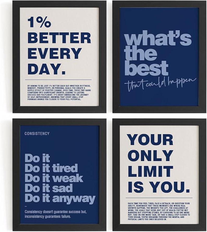 May include: Four framed motivational posters with black frames. The posters have white or navy blue backgrounds with white or light blue text. The text includes phrases like "1% Better Every Day" and "Your Only Limit Is You."
