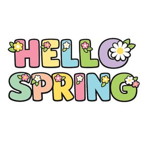May include: A colorful graphic with the words "HELLO SPRING" in bubble letters. Each letter is a different pastel color, outlined in black, and adorned with small flower illustrations. The overall design is cheerful and spring-themed.