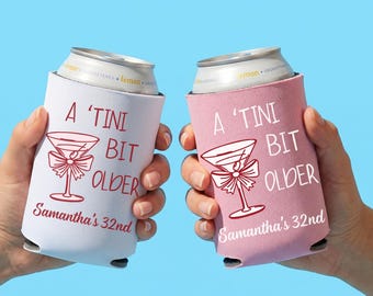 A ‘Tini Bit Older Can Cooler, Martini Birthday Favor, Custom 30th 40th 50th Birthday Gift, Bachelorette or Birthday Trip Party Favor