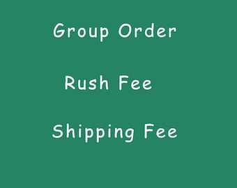 Group Order, Rush Fee, Shipping Fee...