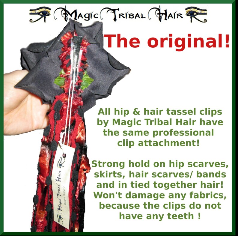 May include: A red, black, and green tassel hair clip with a black fabric base and a metal clip. The clip is designed to hold scarves, hair bands, and tied hair. The text "Magic Tribal Hair" is printed on a tag attached to the clip. The text "The original!" is printed in red letters on a white background. The text "All hip & hair tassel clips by Magic Tribal Hair have the same professional clip attachment! Strong hold on hip scarves, skirts, hair scarves/ bands and in tied together hair! Won't damage any fabrics, because the clips do not have any teeth!" is printed below the image.