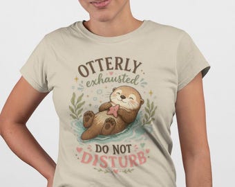Otterly Exhausted T-Shirt, Do Not Disturb Otter Graphic Tee
