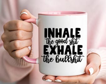 Inhale The Good Shit Exhale The Bullshit Mug - Funny Sarcastic Coffee Cup - Yoga Humor Gift - Meditation Mug - Swear Word Coffee Mug