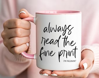 Always Read The Fine Print Mug | Funny Pregnancy Announcement Cup | I'm Pregnant Reveal Gift | Sassy Baby News Coffee Mug |Surprise Baby Cup