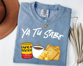 Ya Tu Sabe Cafe Bustelo Shirt: Latinx Heritage Coffee Lover Tee