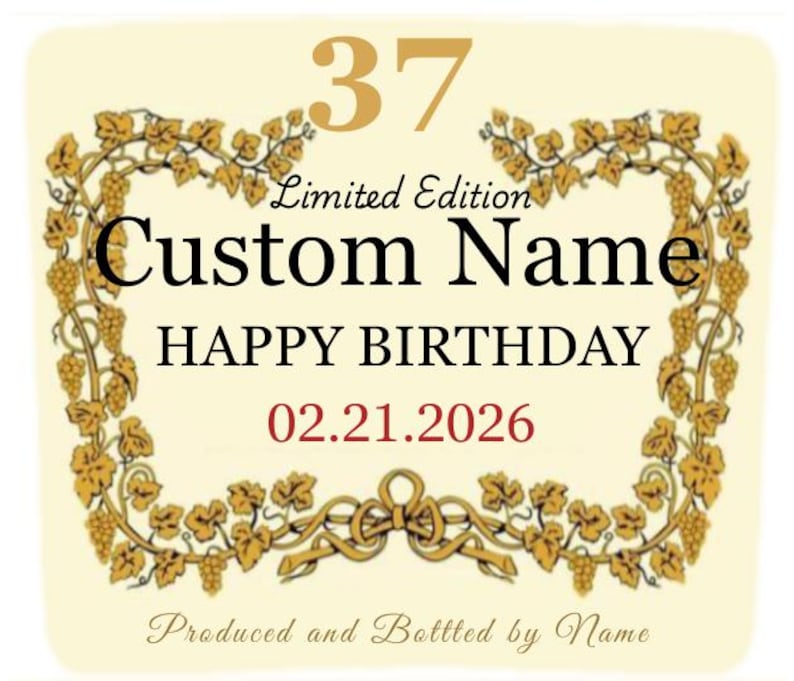 以下が含まれることがあります： クリーム色のラベルで、金色のアクセントとテキストが入っています。「37 Limited Edition Custom Name HAPPY BIRTHDAY 02.21.2026」と書かれており、ブドウの木の装飾的なボーダーが付いています。ラベルの下部には「Produced and Bottled by Name」と書かれています。