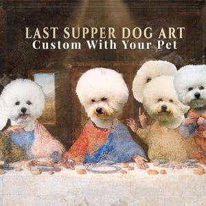 May include: A digital art print depicting the Last Supper, with the faces of the disciples replaced by fluffy white dogs. The artwork features the text "LAST SUPPER DOG ART Custom With Your Pet" in a vintage style.