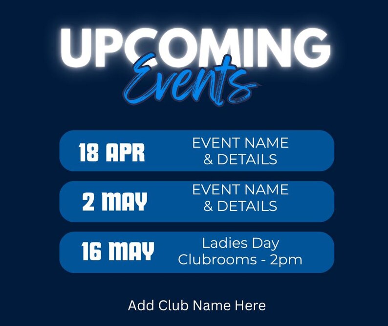 Puede incluir: Un gr&aacute;fico azul marino con las palabras "UPCOMING Events" en blanco y azul. El gr&aacute;fico enumera tres pr&oacute;ximos eventos con fechas, nombres de eventos y detalles. El &uacute;ltimo evento es "Ladies Day Clubrooms - 2pm". El gr&aacute;fico tambi&eacute;n incluye el texto "Add Club Name Here".