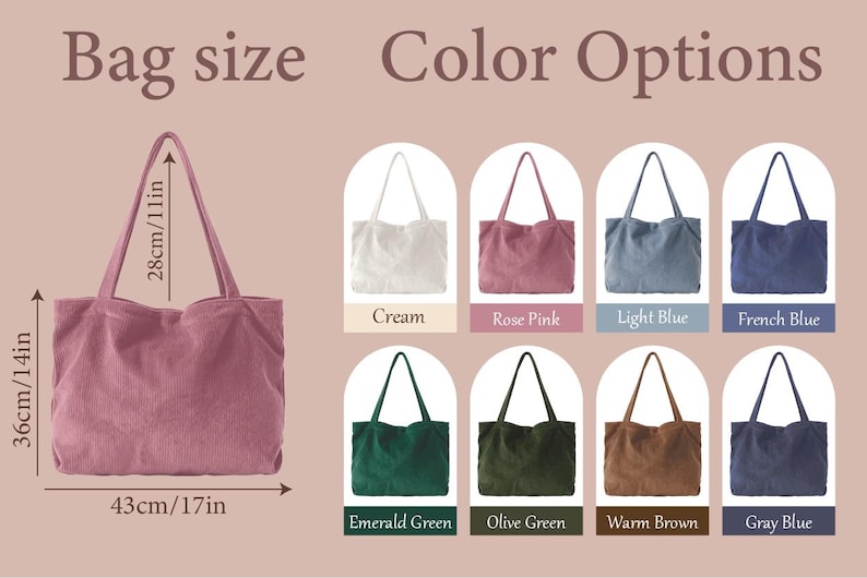 May include: A corduroy tote bag with two shoulder straps. The bag measures 17 inches wide by 14 inches high, with an 11-inch strap drop. Eight color options are displayed: cream, rose pink, light blue, french blue, emerald green, olive green, warm brown, and gray blue.