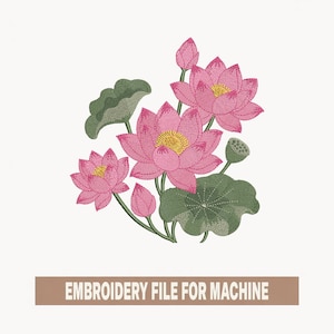 May include: An embroidery file featuring a floral design of pink lotus flowers with yellow centers, green leaves, and buds. The text "EMBROIDERY FILE FOR MACHINE" is displayed on a brown banner below the flowers.