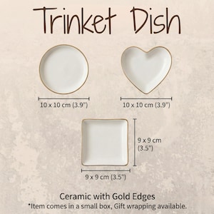 May include: Three white ceramic trinket dishes with gold edges. One round, one heart-shaped, and one square. The round and heart-shaped dishes are 3.9 inches in diameter, and the square dish is 3.5 inches. The text "Trinket Dish" is at the top.