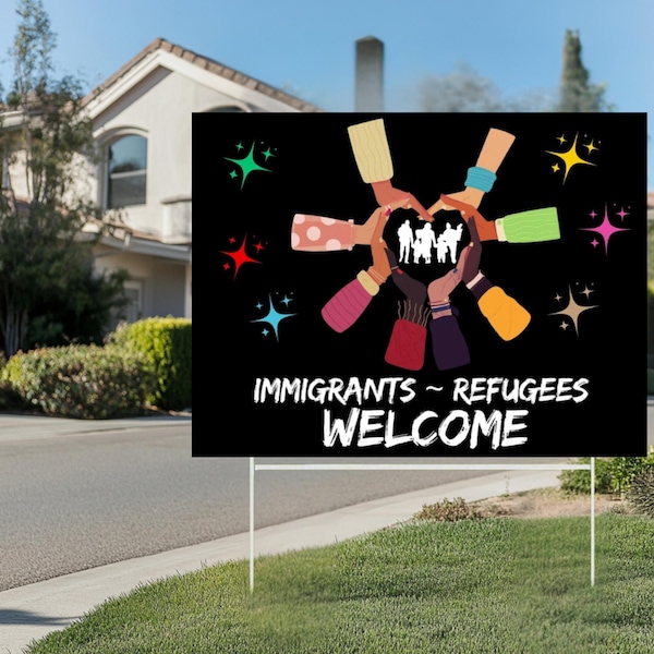 Immigrants and refugees welcome yard sign, Equality Social Justice Yard Sign,Lawn - Protest Sign,Human rights sign,no human is illegal sign