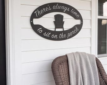 There's always time to sit on the porch metal sign, lake cabin mountain farmhouse camping vacation rustic deck house warming