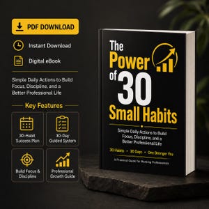 May include: A digital ebook titled The Power of 30 Small Habits with a black cover, white and yellow text, and a growth chart icon. The text includes Simple Daily Actions to Build Focus, Discipline, and a Better Professional Life and 30 Days.