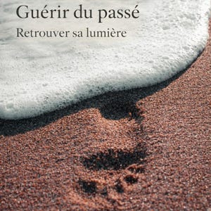 Guérir du passé – Guide de guérison émotionnelle et libération du passé (PDF)