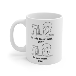 Programmer Mug Meme The Code Doesn t Work The Code Works Funny Developer Coffee Cup Gift for Coder Software Engineer IT Humor Ceramic
