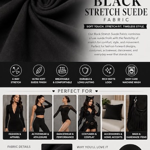 May include: Black stretch suede fabric with a soft matte finish. The material features 4-way stretch, a polyester spandex blend, and a medium weight. The fabric is 58/60 inches wide and is suitable for apparel, activewear, costumes, and home accessories.