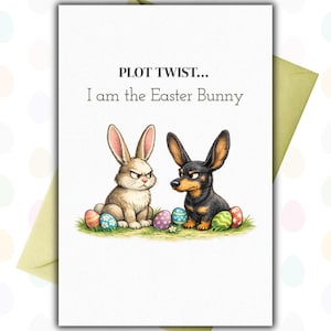 May include: Easter card with a grumpy rabbit and a dachshund, surrounded by decorated eggs. The text says "PLOT TWIST... I am the Easter Bunny". The card is on a white background with a green envelope.