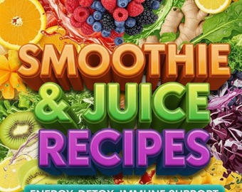 May include: A vibrant book cover featuring the title "Smoothie & Juice Recipes" in colorful 3D lettering. The background is a collage of fresh fruits and vegetables, including berries, oranges, kiwi, and pineapple. The text below reads "Energy, Detox, Immune Support."