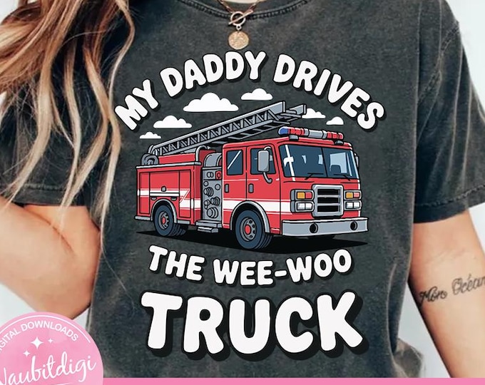 My Daddy Drives The Wee-WOO Truck Cute Fathers Day Png (Digital download)