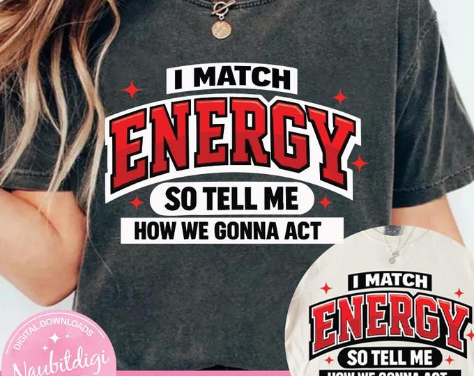 I Match Energy PNG, Bold Varsity Quote PNG, Streetwear Typography Design, Attitude Saying Sublimation File, Trendy Shirt PNG Download