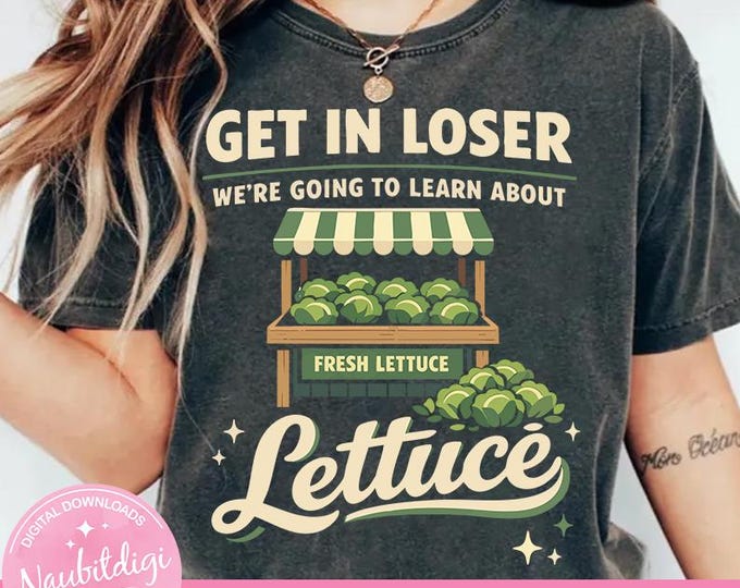 Get In Loser We're Going To Learn About Lettuce PNG: Funny School Quote png Teacher Student Humor Retro Market Design (Digital Download)