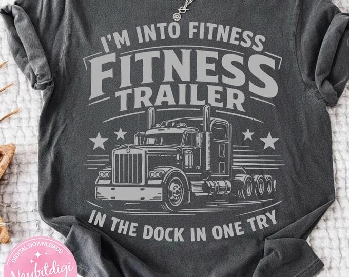 I'm Into Fitness Fitness Trailer In The Dock In One Try PNG: Funny Truck Quote Trailer Humor png Dock Life (Digital Download)