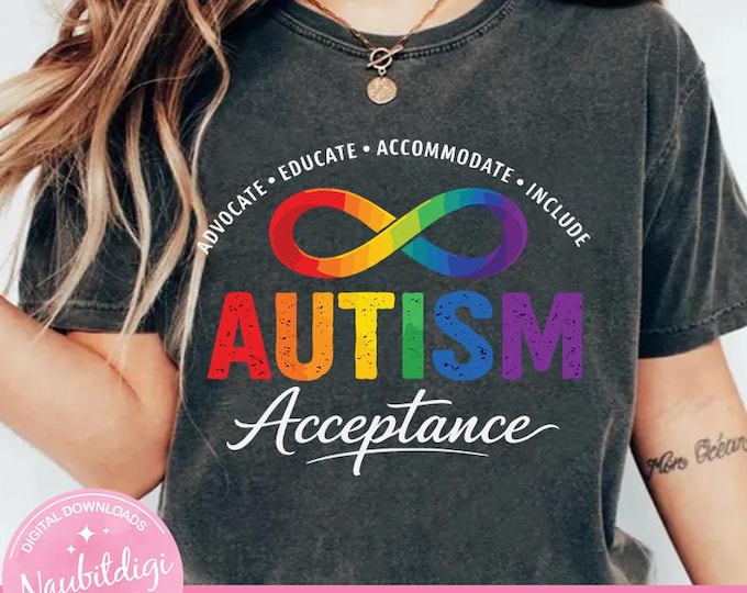 Autism Awareness PNG – Rainbow Infinity Symbol Shirt Design – Advocate Educate Accommodate Include – Autism Acceptance Digital Download