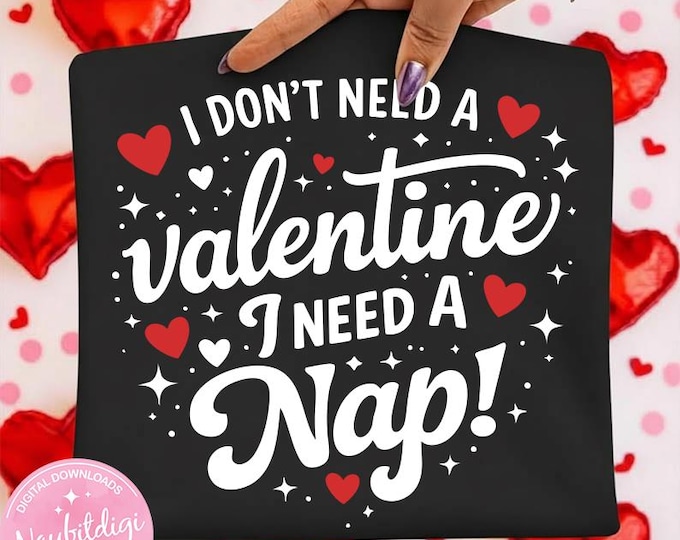 I Dont Need a Valentine I Need a Nap PNG, Funny Valentines Day Shirt Design, Single Valentine Humor, Anti Valentine PNG, (Digital Download)
