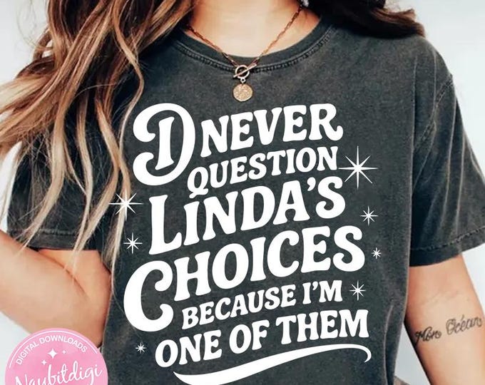 I Never Question My Lindas Choices Because I'm One of Them PNG, Funny Linda Quote SVG, Sarcastic Name Digital Download for Cricut