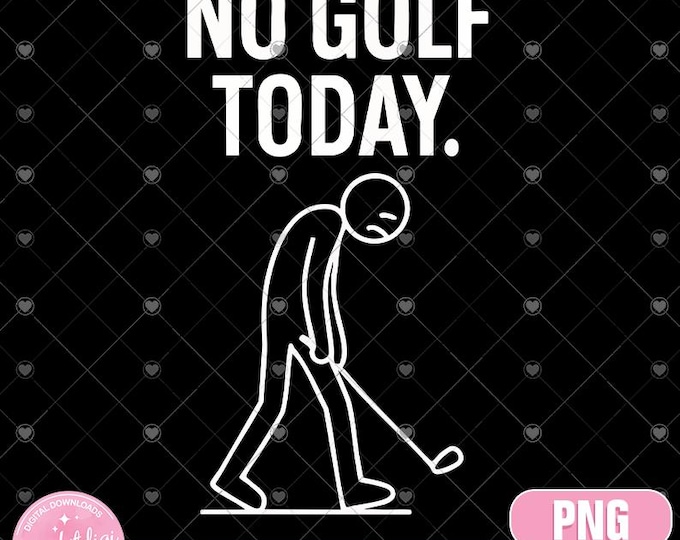 No Golf Today PNG – Funny Golfer Clipart (Digital Download)