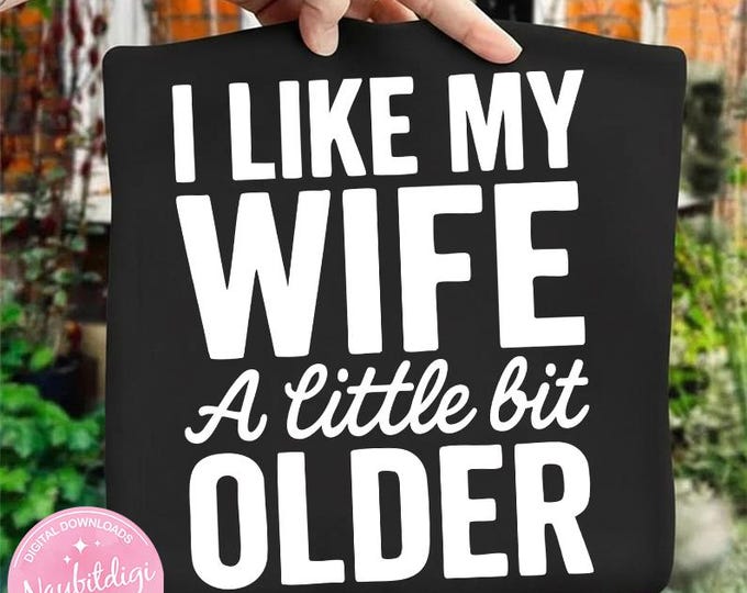 I Like My Wife A Little Bit Older Funny Saying Women PNG, Husband Humor, Sarcastic Couple Quote, Wedding Joke Design Digital Download