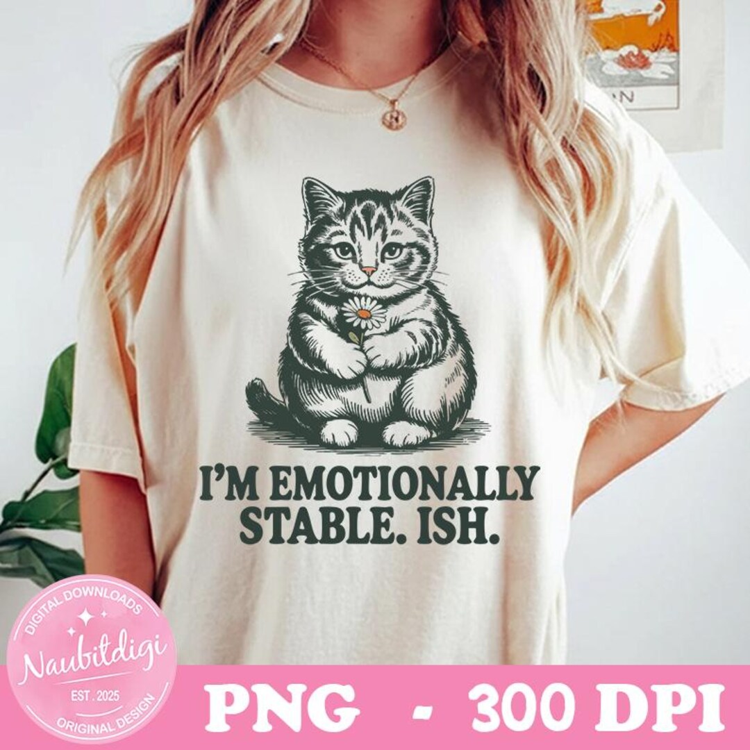 Funny Mental Health Cat PNG – Emotionally Stable Ish, Self Care Quote ...
