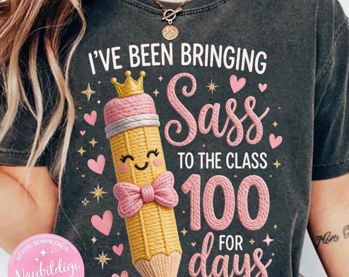 I’ve Been Bringing Sass to the Class 100 Days PNG, 100th Day of School Teacher Shirt Design, Cute Pencil Teacher PNG, Faux Embroidery