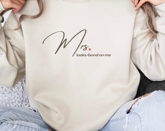 Mrs. looks good on me sweater , Honeymoon outfit, Mrs sweatshirt, Newlywed Apparel, Wedding sweater for wife, just married gift