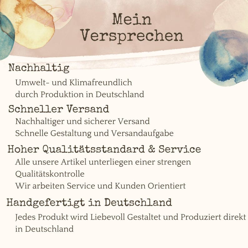 May include: A digitally designed image with the German text "Mein Versprechen" at the top. The image lists promises including "Sustainable", "Fast Shipping", "High Quality & Service", and "Handmade in Germany". Watercolor-style accents are in the background.