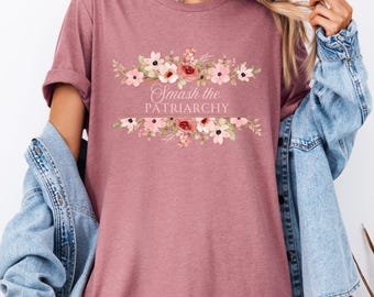 Feminist Shirt for Women | Smash the Patriarchy T Shirt | Feminist Floral Tee | Women Empowerment Shirt | Feminism Graphic Tee