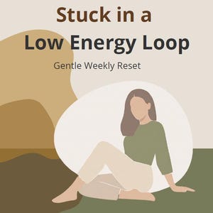 May include: Illustration with text "Stuck in a Low Energy Loop" and "Gentle Weekly Reset." A person is seated with legs crossed, wearing a green top and tan pants. The background features abstract shapes in brown and green.