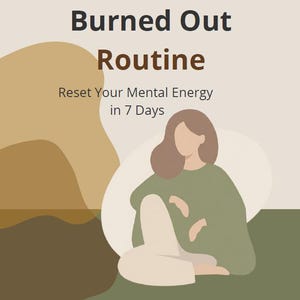 May include: Illustration with text "Burned Out Routine" and "Reset Your Mental Energy in 7 Days." The image features a seated figure in a green top and white pants, with a neutral background and abstract shapes.