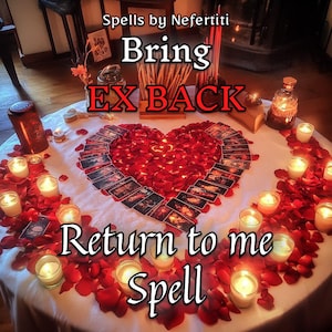 May include: A table setting with a heart-shaped arrangement of red rose petals and tarot cards. The words "Bring EX BACK" and "Return to me Spell" are displayed. Lit candles and other ritual items are also present.