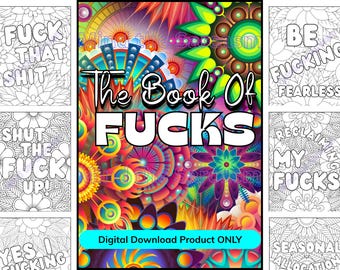 May include: A digital download product featuring a coloring book with various profanity-laced phrases. The cover reads "The Book of Fucks" with a colorful, psychedelic background. Additional pages display phrases like "Fuck That Shit" and "Be Fucking Fearless."