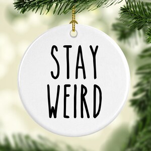 Stay Weird Ornament- Funny Christmas Gift for a Friend