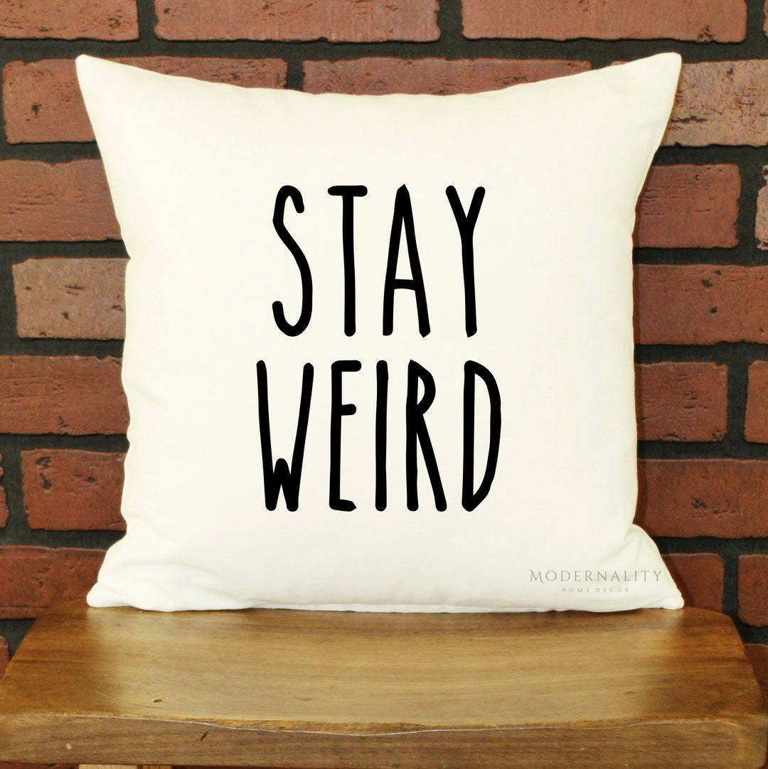Funny Throw Pillow, Stay Weird Funny Gift, Decorative Pillow Cover, Gag