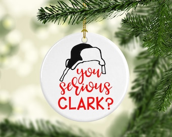 You Serious Clark- Christmas Vacation Ornament- Funny Ornament- Cousin Eddie