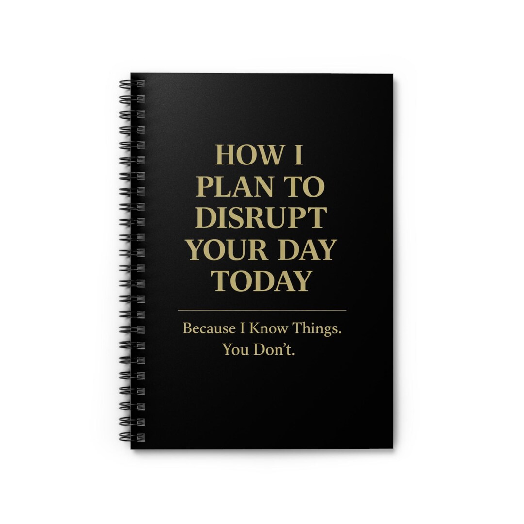 How I Plan to Disrupt Your Day Today Spiral Notebook | Ruled Journal - Etsy