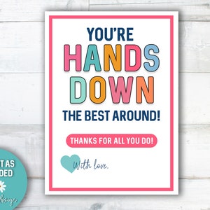 May include: A printable card with the text "You're Hands Down The Best Around! Thanks for all you do!" in colourful letters. The card also includes a heart with the text "With love."