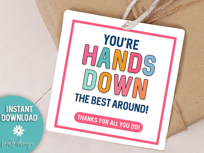 May include: A white gift tag with a pink border and colourful text that reads "You're Hands Down The Best Around! Thanks for all you do!"