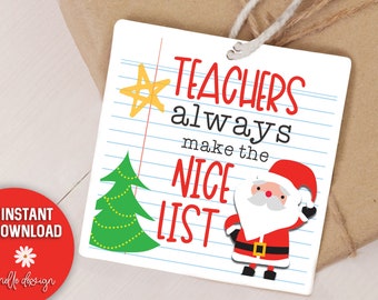 Teachers Always Make The Nice List | Printable Gift Tag | Cute Santa | TWO SIZES 4x6, 8.5x11 | Digital File