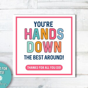May include: A printable card with a pink, blue and orange colour scheme. The card says "You're Hands Down The Best Around!" and "Thanks for all you do!"